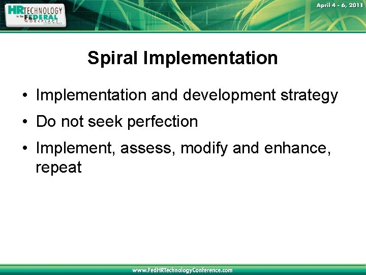 Spiral Implementation • Implementation and development strategy • Do not seek perfection • Implement,