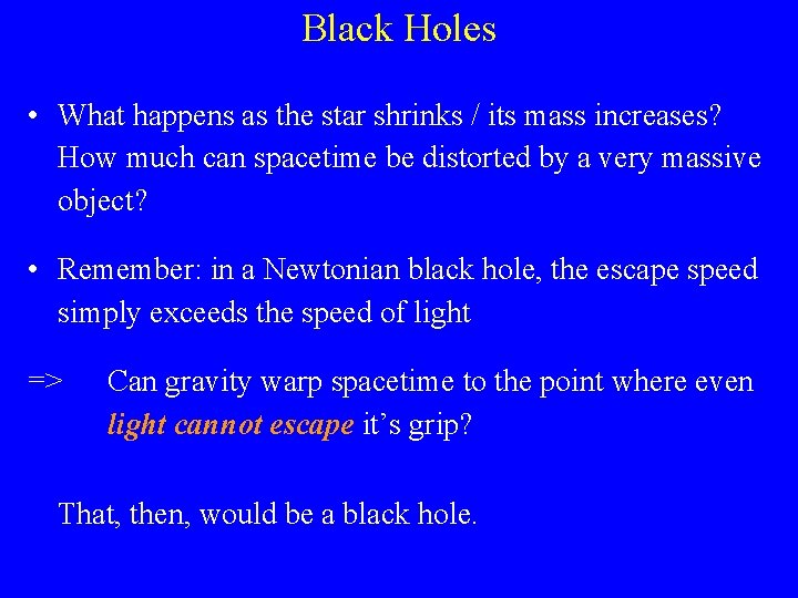 Black Holes • What happens as the star shrinks / its mass increases? How Black Holes • What happens as the star shrinks / its mass increases? How