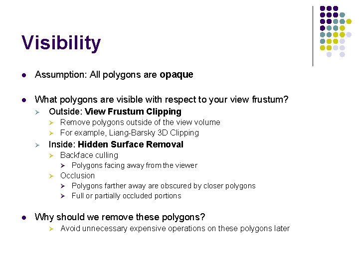 Visibility l Assumption: All polygons are opaque l What polygons are visible with respect