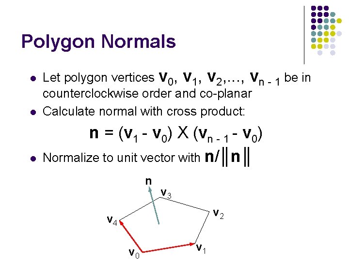 Polygon Normals l Let polygon vertices v 0, v 1, v 2, . .