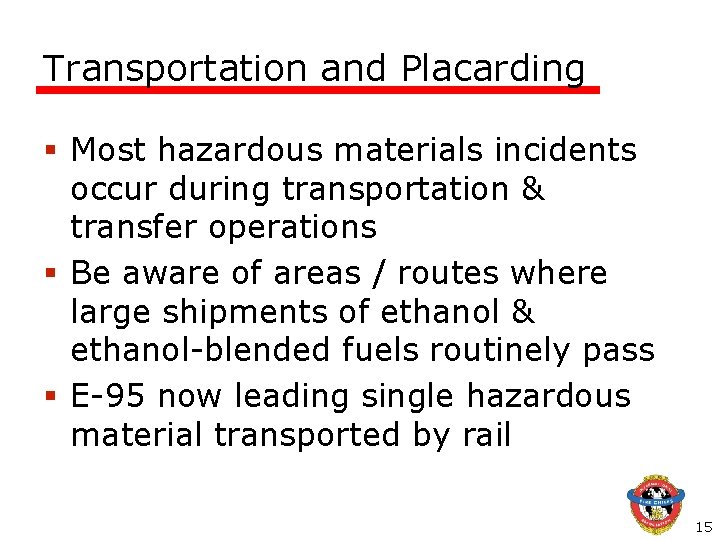 Transportation and Placarding § Most hazardous materials incidents occur during transportation & transfer operations