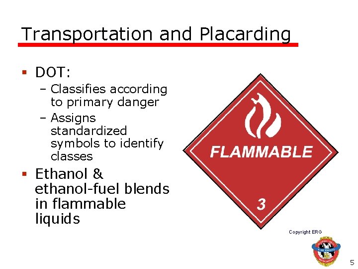 Transportation and Placarding § DOT: – Classifies according to primary danger – Assigns standardized