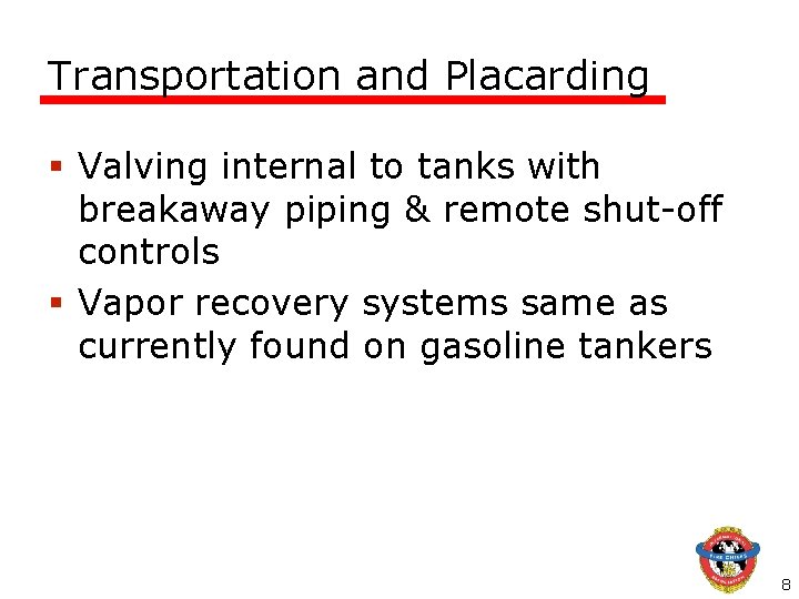 Transportation and Placarding § Valving internal to tanks with breakaway piping & remote shut-off