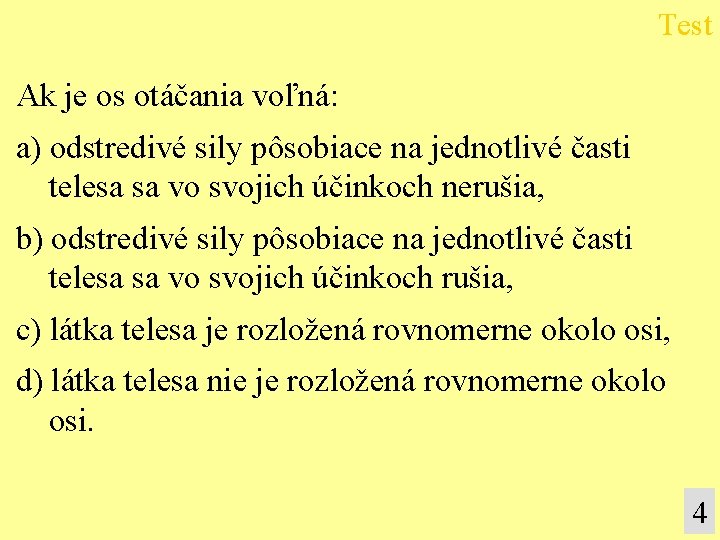 Test Ak je os otáčania voľná: a) odstredivé sily pôsobiace na jednotlivé časti telesa