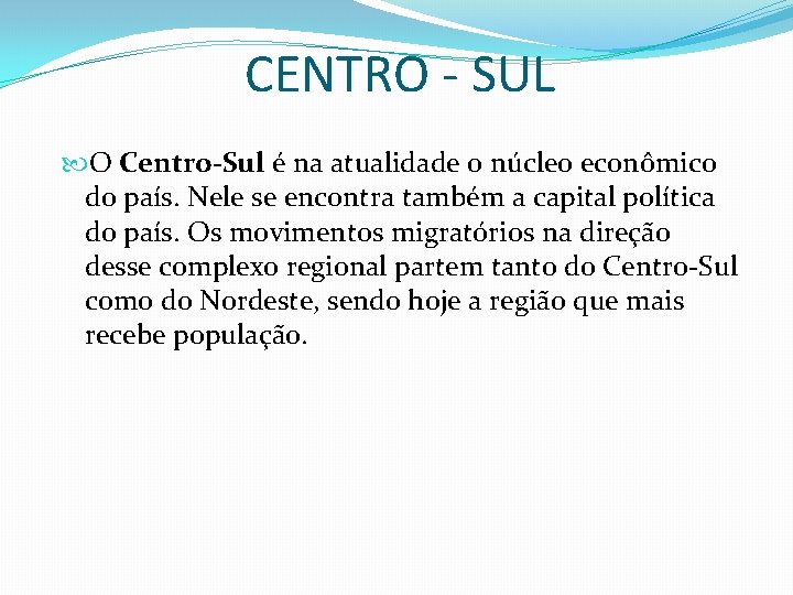 CENTRO - SUL O Centro-Sul é na atualidade o núcleo econômico do país. Nele