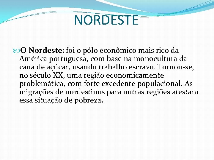 NORDESTE O Nordeste: foi o pólo econômico mais rico da América portuguesa, com base