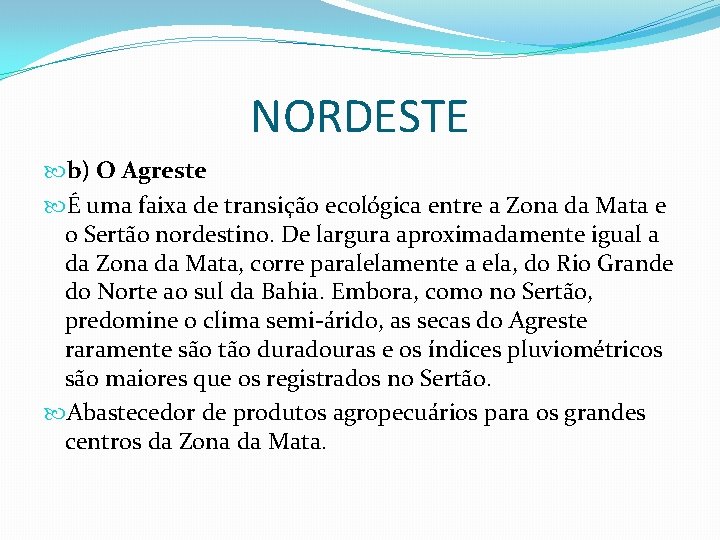 NORDESTE b) O Agreste É uma faixa de transição ecológica entre a Zona da