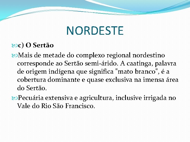 NORDESTE c) O Sertão Mais de metade do complexo regional nordestino corresponde ao Sertão