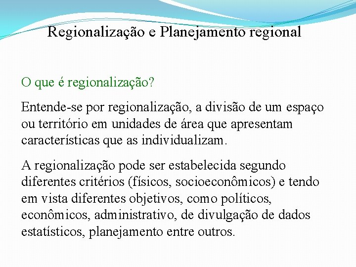 Regionalização e Planejamento regional O que é regionalização? Entende-se por regionalização, a divisão de