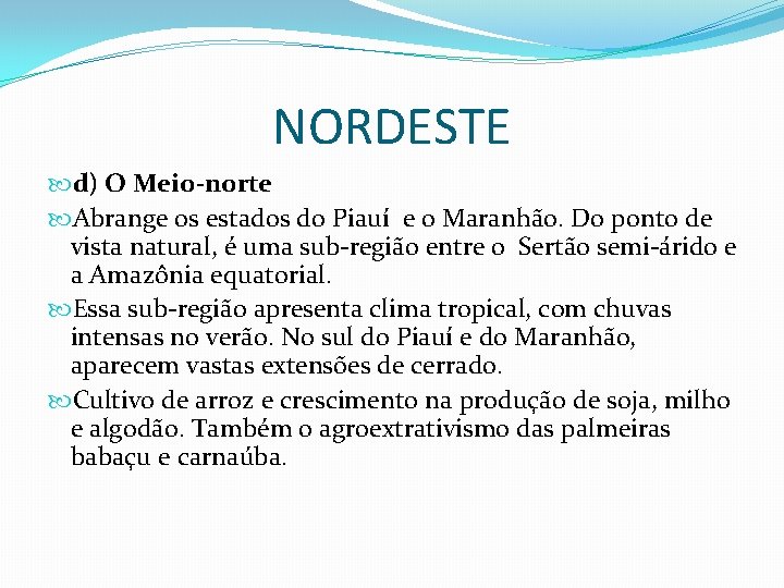 NORDESTE d) O Meio-norte Abrange os estados do Piauí e o Maranhão. Do ponto