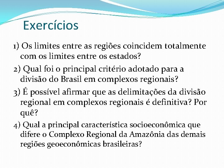 Exercícios 1) Os limites entre as regiões coincidem totalmente com os limites entre os