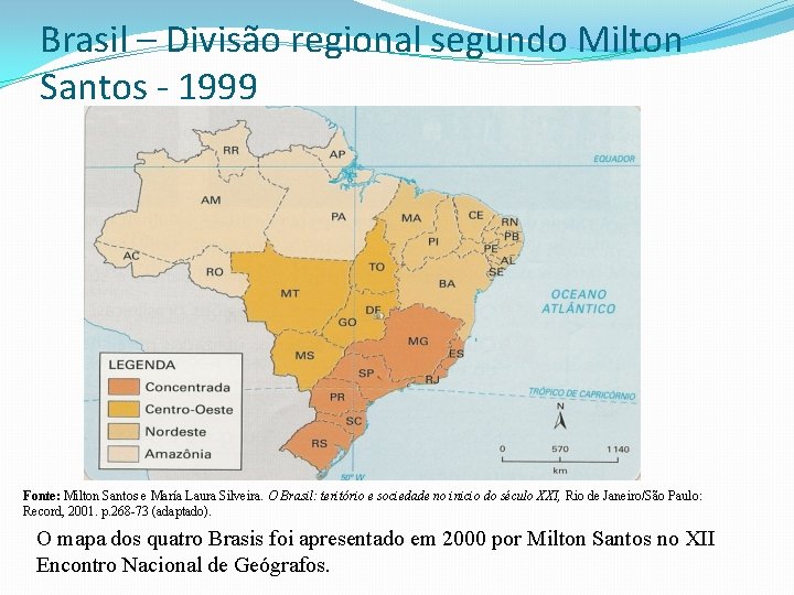Brasil – Divisão regional segundo Milton Santos - 1999 Fonte: Milton Santos e María