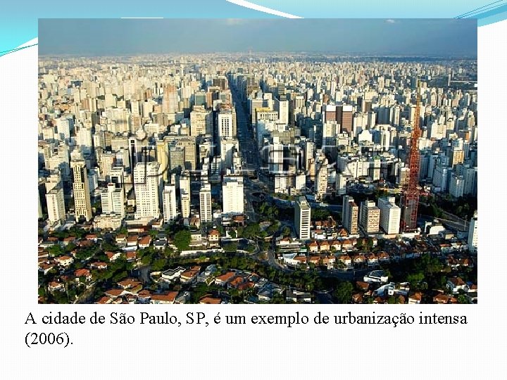 A cidade de São Paulo, SP, é um exemplo de urbanização intensa (2006). 