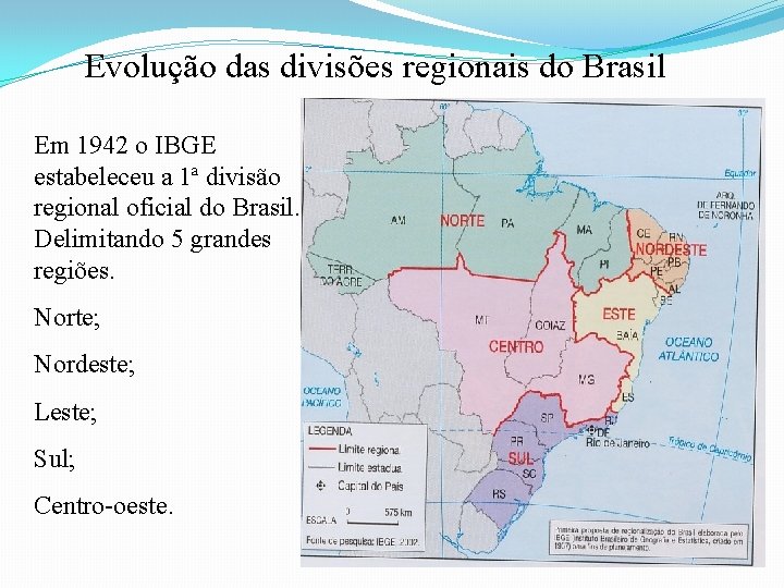 Evolução das divisões regionais do Brasil Em 1942 o IBGE estabeleceu a 1ª divisão