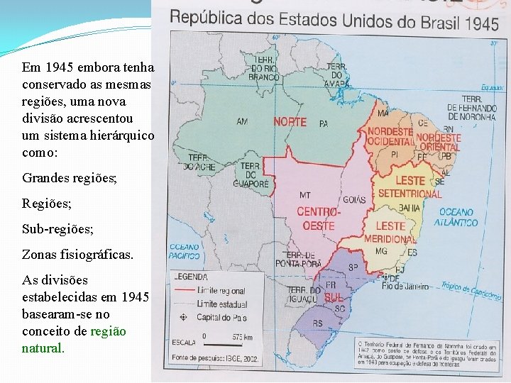 Em 1945 embora tenha conservado as mesmas regiões, uma nova divisão acrescentou um sistema