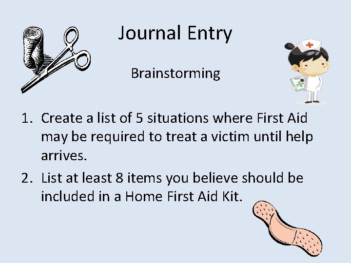 Journal Entry Brainstorming 1. Create a list of 5 situations where First Aid may