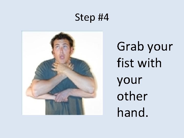 Step #4 Grab your fist with your other hand. 