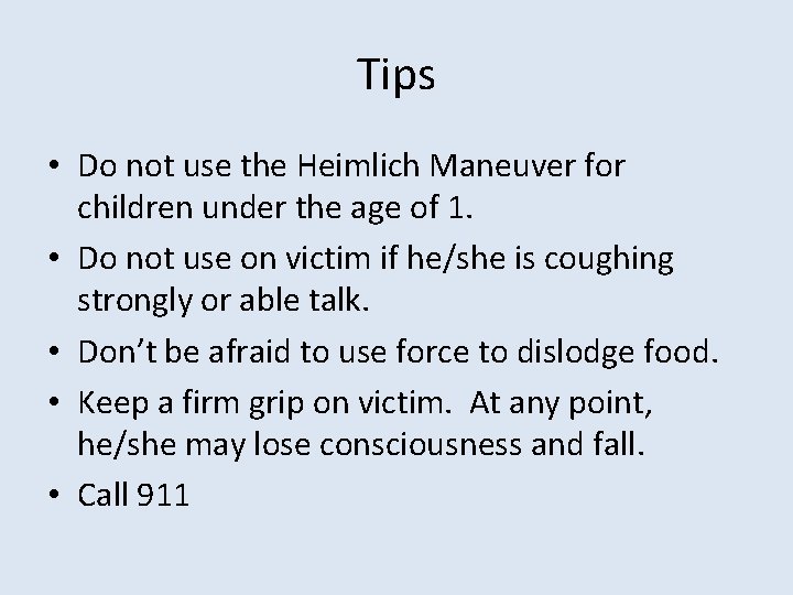 Tips • Do not use the Heimlich Maneuver for children under the age of