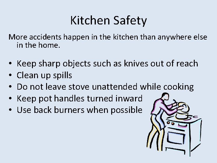 Kitchen Safety More accidents happen in the kitchen than anywhere else in the home.