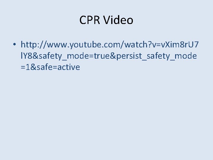 CPR Video • http: //www. youtube. com/watch? v=v. Xim 8 r. U 7 l.
