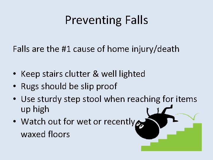 Preventing Falls are the #1 cause of home injury/death • Keep stairs clutter &