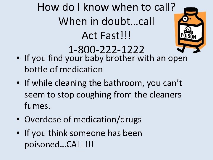 How do I know when to call? When in doubt…call Act Fast!!! 1 -800