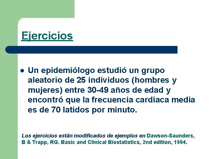 Ejercicios l Un epidemiólogo estudió un grupo aleatorio de 25 individuos (hombres y mujeres)