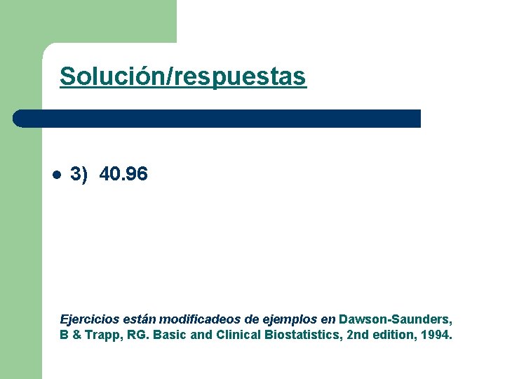 Solución/respuestas l 3) 40. 96 Ejercicios están modificadeos de ejemplos en Dawson-Saunders, B &