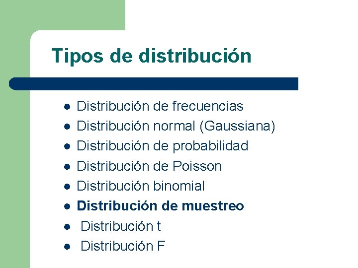 Tipos de distribución l l l l Distribución de frecuencias Distribución normal (Gaussiana) Distribución