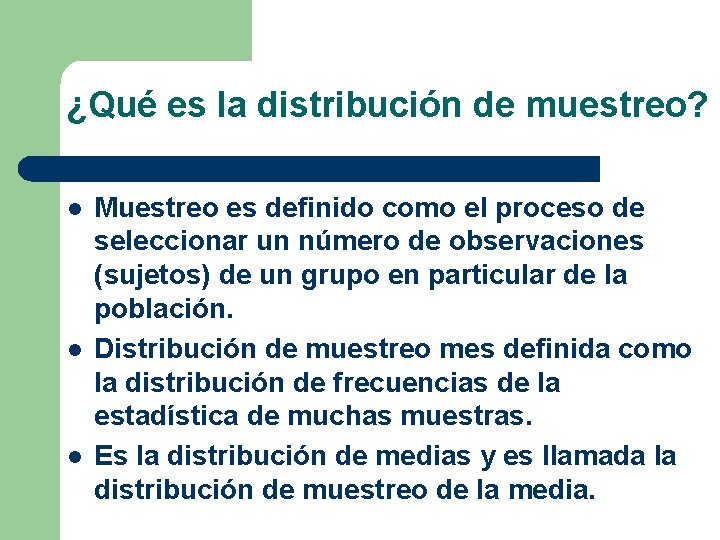 ¿Qué es la distribución de muestreo? l l l Muestreo es definido como el