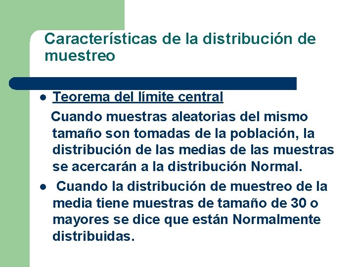 Características de la distribución de muestreo Teorema del límite central Cuando muestras aleatorias del