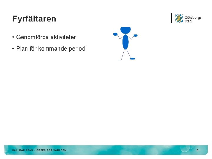 Fyrfältaren • Genomförda aktiviteter • Plan för kommande period 6 