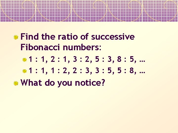 Find the ratio of successive Fibonacci numbers: 1 : 1, 2 : 1, 3
