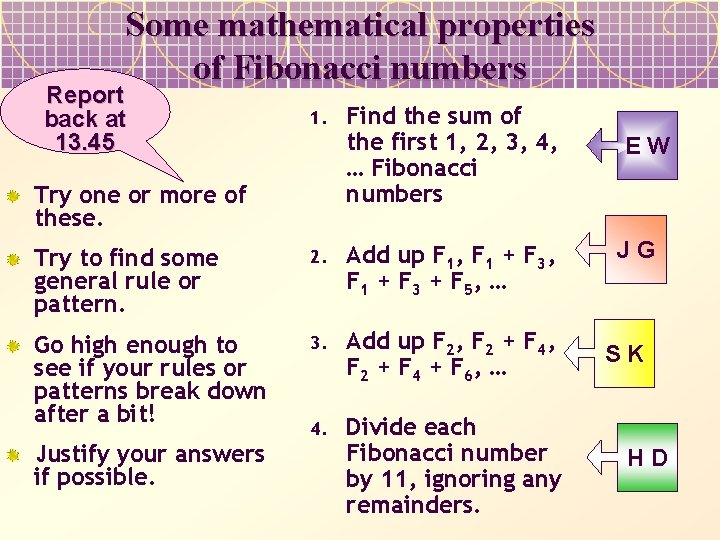 Some mathematical properties of Fibonacci numbers Report back at 13. 45 1. Try one