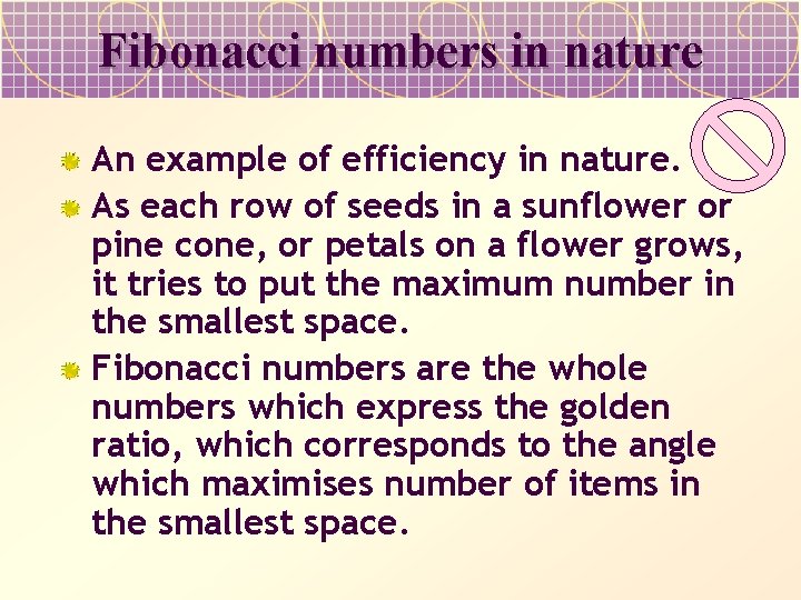 Fibonacci numbers in nature An example of efficiency in nature. As each row of