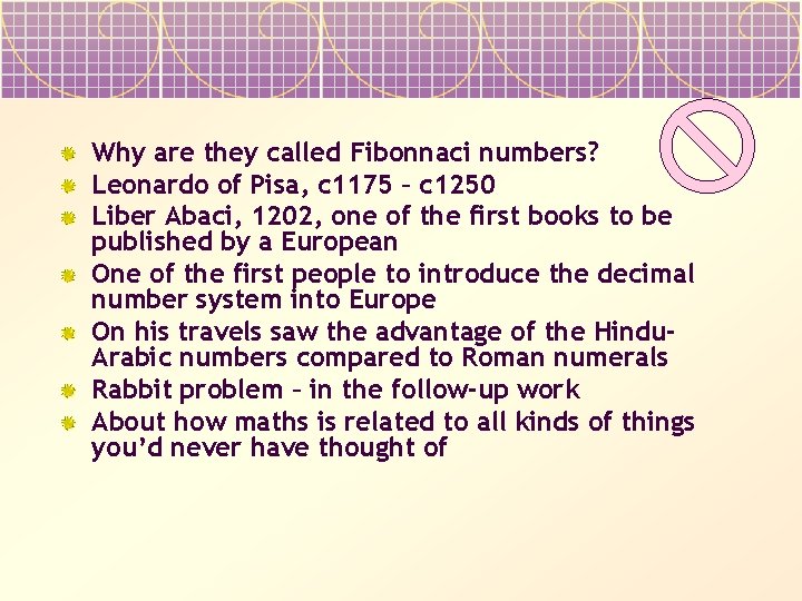 Why are they called Fibonnaci numbers? Leonardo of Pisa, c 1175 – c 1250