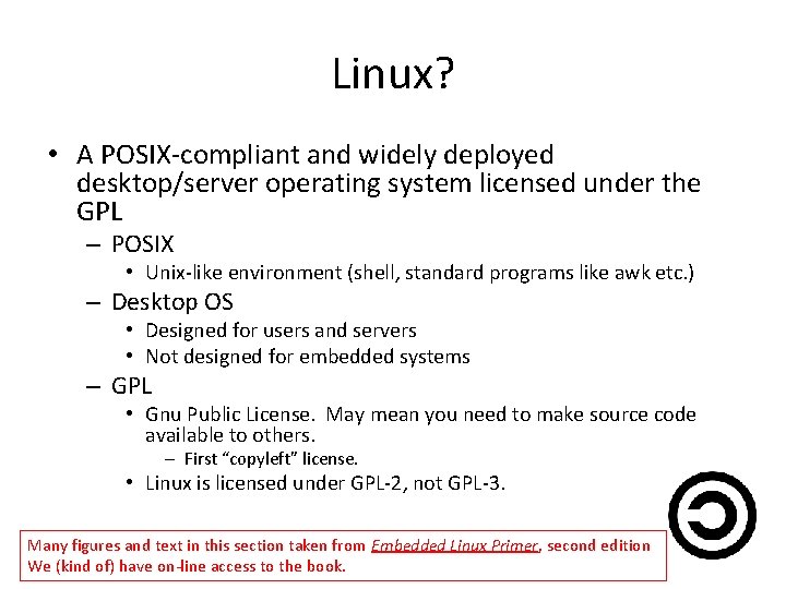Linux? • A POSIX-compliant and widely deployed desktop/server operating system licensed under the GPL