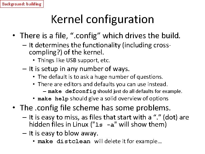Background: building Kernel configuration • There is a file, “. config” which drives the