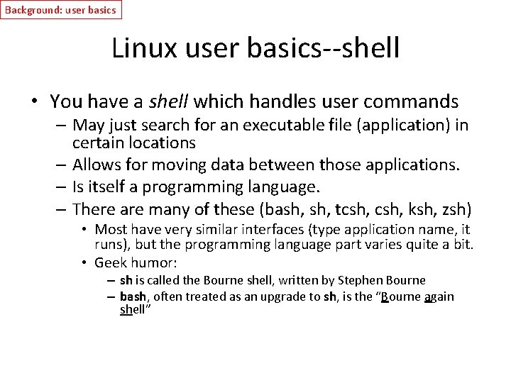 Background: user basics Linux user basics--shell • You have a shell which handles user
