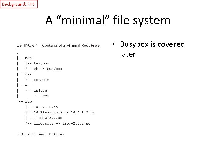 Background: FHS A “minimal” file system • Busybox is covered later 