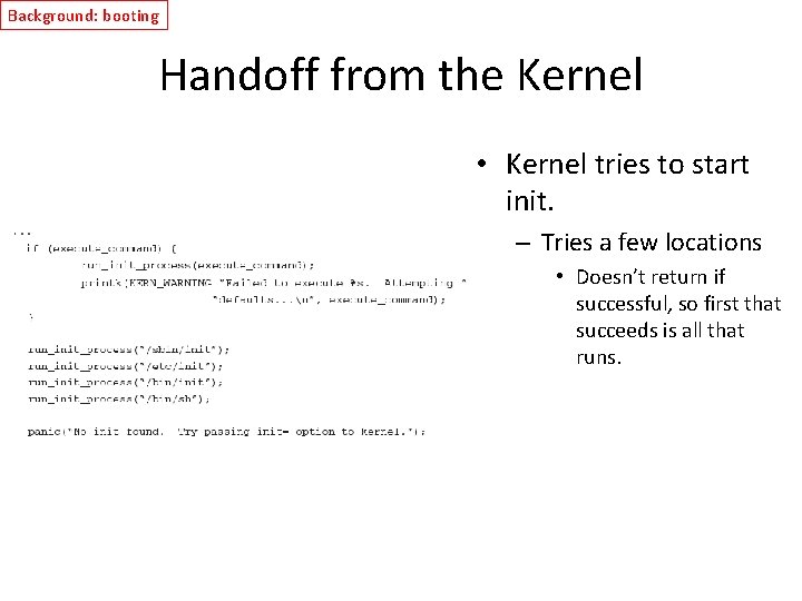 Background: booting Handoff from the Kernel • Kernel tries to start init. – Tries
