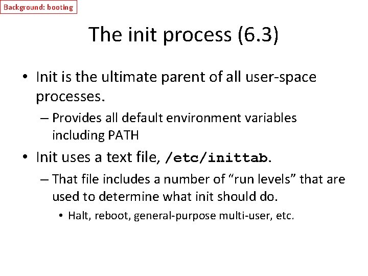 Background: booting The init process (6. 3) • Init is the ultimate parent of
