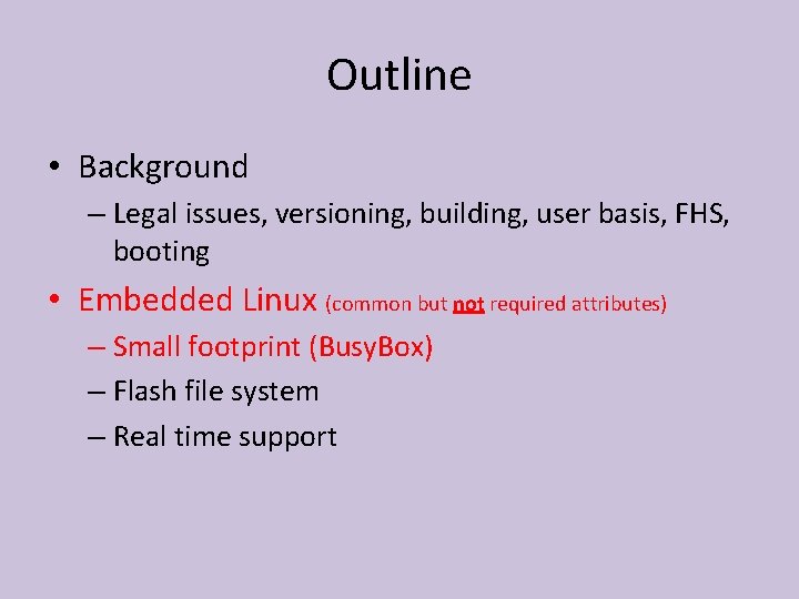 Outline • Background – Legal issues, versioning, building, user basis, FHS, booting • Embedded