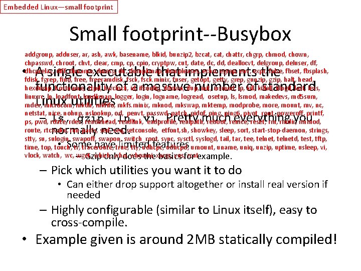Embedded Linux—small footprint Small footprint--Busybox addgroup, adduser, ash, awk, basename, blkid, bunzip 2, bzcat,