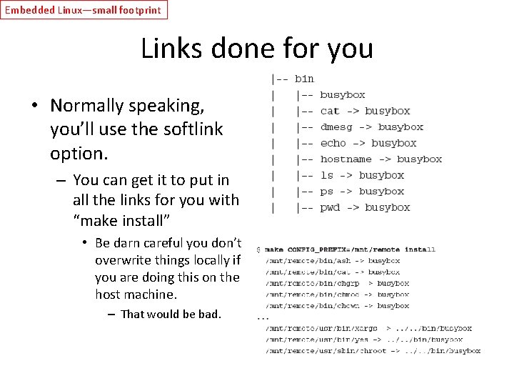 Embedded Linux—small footprint Links done for you • Normally speaking, you’ll use the softlink