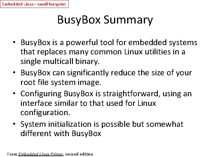 Embedded Linux—small footprint Busy. Box Summary • Busy. Box is a powerful tool for