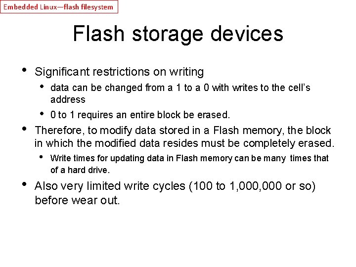 Embedded Linux—flash filesystem Flash storage devices • • Significant restrictions on writing • data