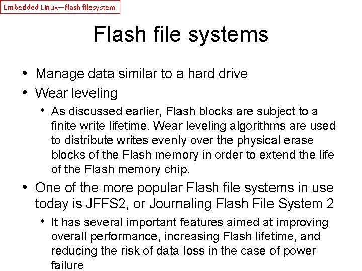 Embedded Linux—flash filesystem Flash file systems • Manage data similar to a hard drive