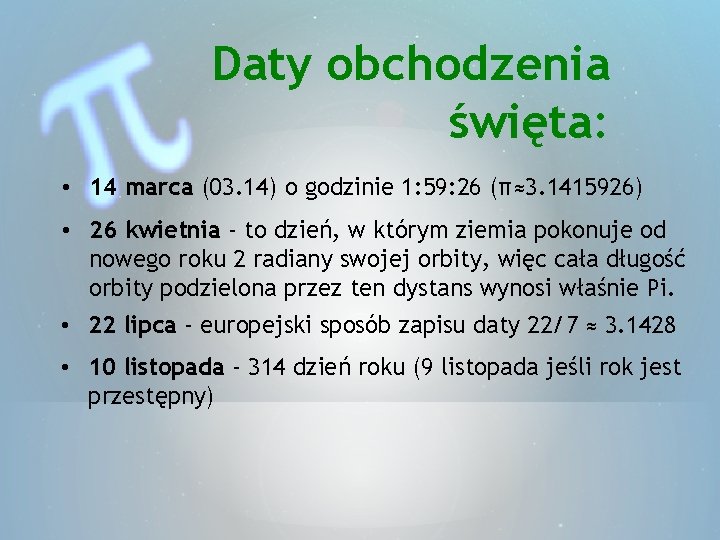 Daty obchodzenia święta: • 14 marca (03. 14) o godzinie 1: 59: 26 (π≈3.