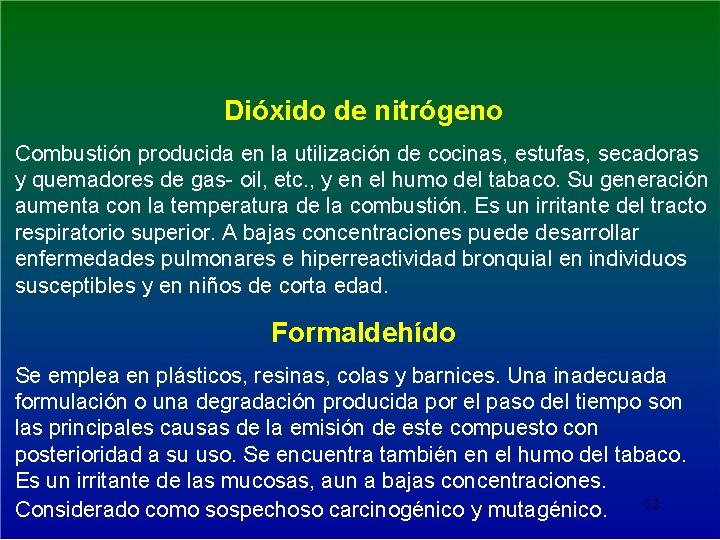 Dióxido de nitrógeno Combustión producida en la utilización de cocinas, estufas, secadoras y quemadores